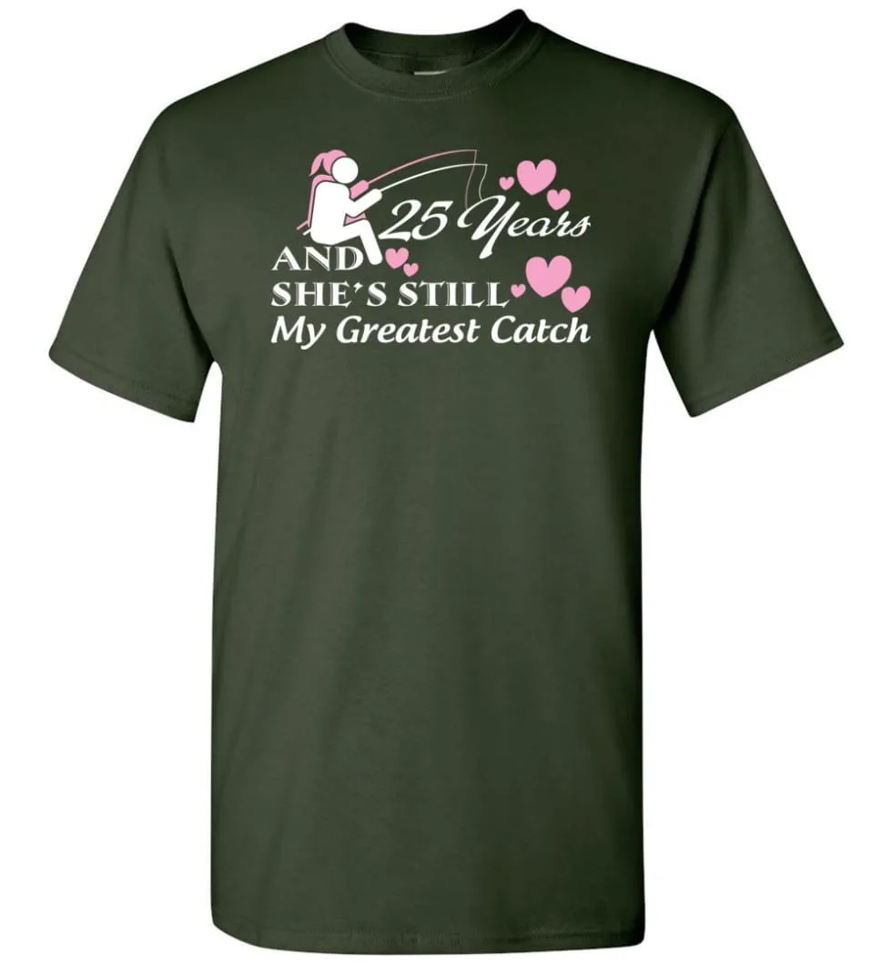 25 Years Anniversary She Still My Greatest Catch T-shirt