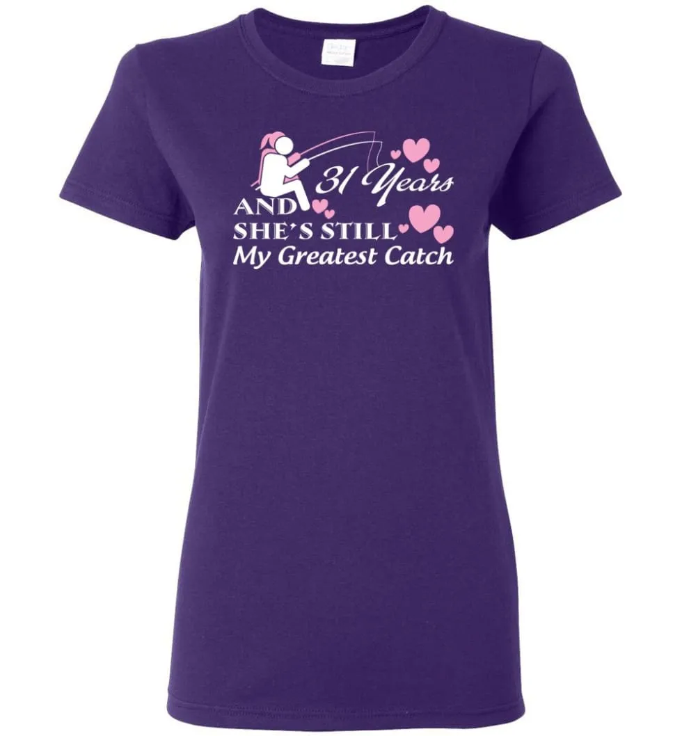 31 Years Anniversary She Still My Greatest Catch Women Tee