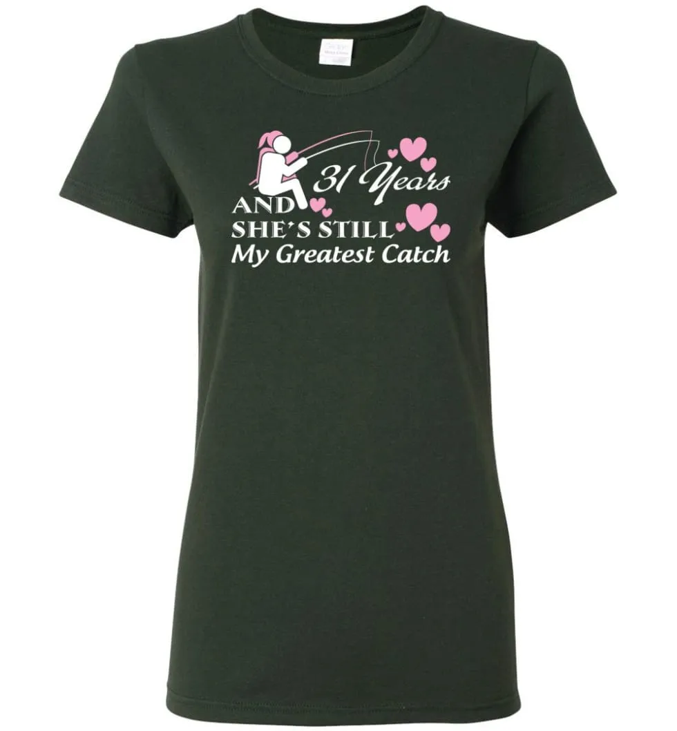 31 Years Anniversary She Still My Greatest Catch Women Tee