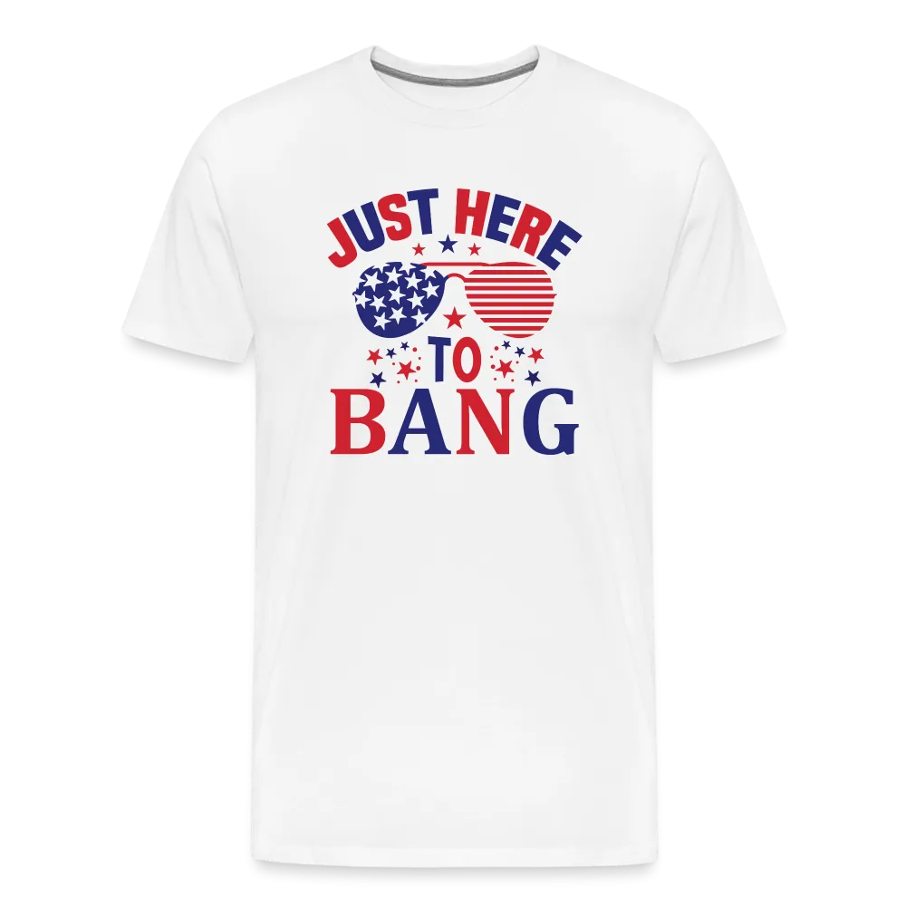 Explosive Humor: Men's Premium Shirt for 4th of July "Just Here To Bang"