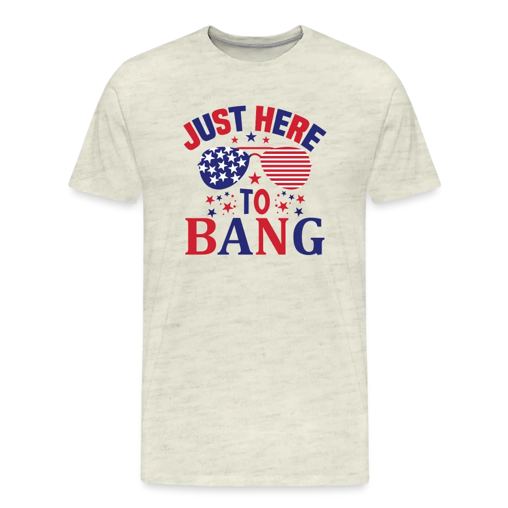 Explosive Humor: Men's Premium Shirt for 4th of July "Just Here To Bang"