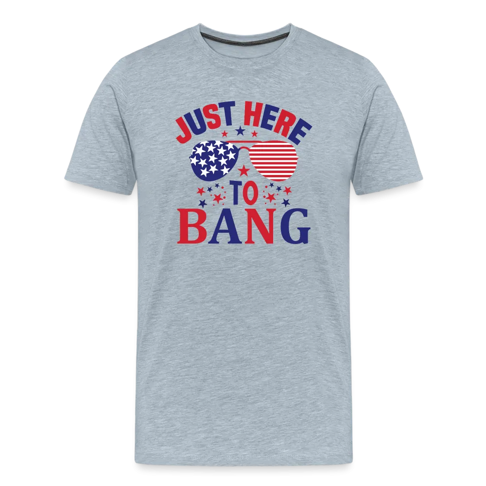 Explosive Humor: Men's Premium Shirt for 4th of July "Just Here To Bang"