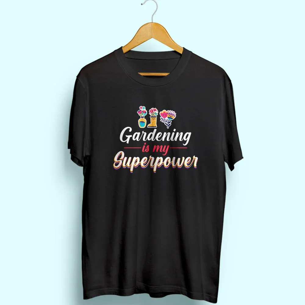 Gardening Is My Superpower Half Sleeve T-Shirt